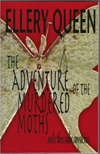 The Adventure of the Murdered Moths and Other Radio Mysteries - Crippen & Landru, Publishers
